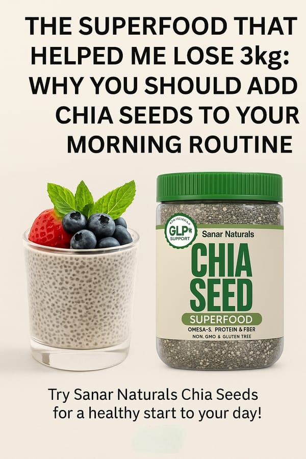 The Superfood That Helped Me Lose 3kg: Why You Should Add Chia Seeds to Your Morning Routine