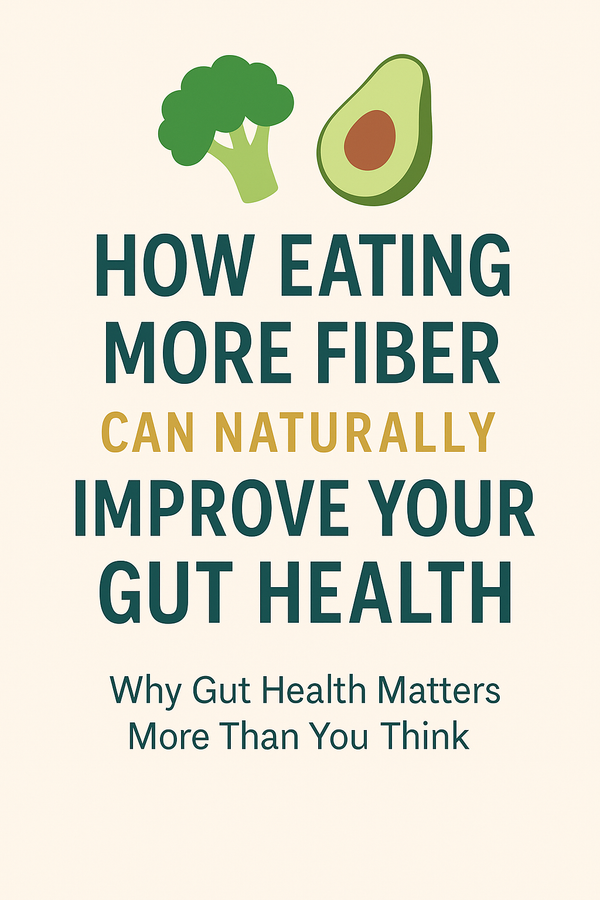 How Eating More Fiber Can Naturally Improve Your Gut Health